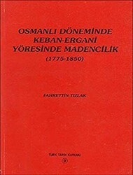 Osmanlı Döneminde Keban-Ergani Yöresinde Madencilik 1775-1850 - Türk Tarih Kurumu Yayınları