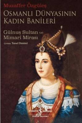 Osmanlı Dünyasının Kadın Banileri – Gülnuş Sultan Ve Mimari Mirası - 1