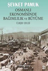 Osmanlı Ekonomisinde Bağımlılık ve Büyüme 1820-1913 - İş Bankası Kültür Yayınları
