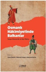Osmanlı Hakimiyetinde Balkanlar - Sosyo-Ekonomik ve İdari Bakış - İdeal Kültür Yayıncılık