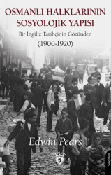 Osmanlı Halklarının Sosyolojik Yapısı Bir İngiliz Tarihçinin Gözünden 1900-1920 - Dorlion Yayınları