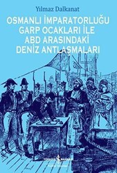 Osmanlı İmparatorluğu Garp Ocakları İle ABD Arasındaki Deniz Antlaşmaları - İş Bankası Kültür Yayınları