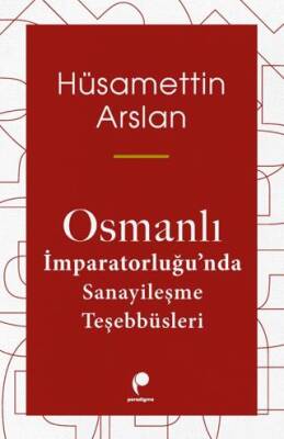 Osmanlı İmparatorluğu`nda Sanayileşme Teşebbüsleri - 1