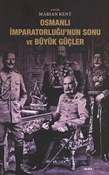 Osmanlı İmparatorluğu’nun Sonu ve Büyük Güçler - 1