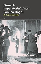 Osmanlı İmparatorluğu`nun Sonuna Doğru - Doruk Yayınları