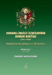 Osmanlı-İngiliz İlişkilerinin Dönüm Noktası - 1911-1914 - 1. Cilt - Boğaziçi Yayınları