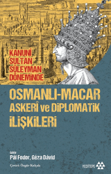 Osmanlı-Macar Askeri ve Diplomatik İlişkileri - Yeditepe Yayınevi