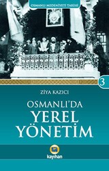 Osmanlı Medeniyeti Tarihi 3: Osmanlı`da Yerel Yönetim - Kayıhan Yayınları