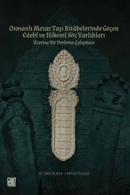 Osmanlı Mezar Taşı Kitâbelerinde Geçen Edebî ve Hikemî Söz Varlıkları - 1