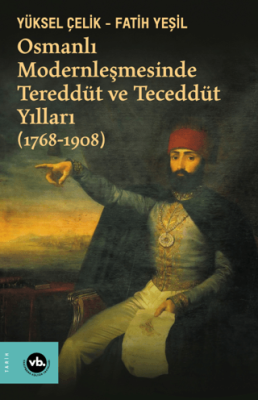 Osmanlı Modernleşmesinde Tereddüt ve Teceddüt Yılları 1768-1908 - 1