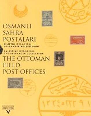 Osmanlı Sahra Postaları Filistin 1914-1918 Alexander Koleksiyonu The Ottoman Field Post Office Palestine 1914-1918 The Alexander Collection