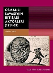 Osmanlı Savaşı`nın İktisadi Aktörleri 1914-19 - Tarih Vakfı Yurt Yayınları