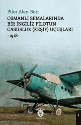 Osmanlı Semalarında Bir İngiliz Pilotun Casusluk Keşif Uçuşları -1918 - Dorlion Yayınları