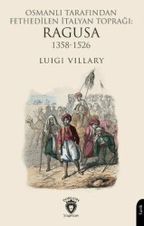 Osmanlı Tarafından Fethedilen İtalyan Toprağı: Ragusa 1358-1526 - Dorlion Yayınları
