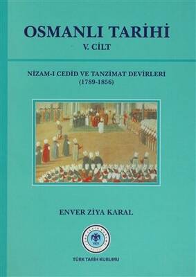 Osmanlı Tarihi 5. Cilt Nizam-ı Cedid ve Tanzimat Devirleri 1789 - 1856 - 1