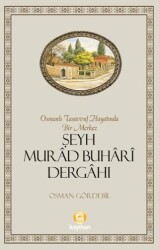 Osmanlı Tasavvuf Hayatında Bir Merkez Şeyh Murad Buhari Dergahı - Kayıhan Yayınları