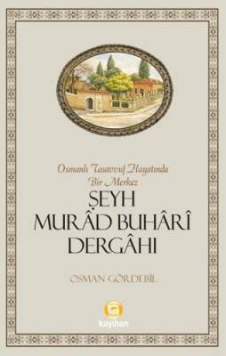 Osmanlı Tasavvuf Hayatında Bir Merkez Şeyh Murad Buhari Dergahı - 1