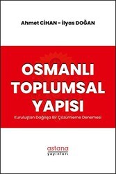 Osmanlı Toplumsal Yapısı: Kuruluştan Dağılışa Bir Çözümleme Denemesi - Astana Yayınları