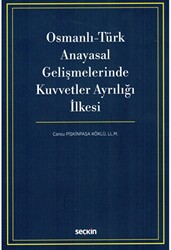 Osmanlı - Türk Anayasal Gelişmelerinde Kuvvetler Ayrılığı İlkesi - Seçkin Yayıncılık