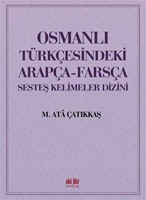 Osmanlı Türkçesindeki Arapça-Farsça Sesteş Kelimeler Dizini - 1