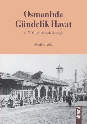 Osmanlıda Gündelik Hayat 17. Yüzyıl Ayntab Örneği - 1