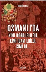 Osmanlı’da Kimi Boğduruldu, Kimi İdam Edildi, Kimi de... - 1