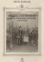Osmanlı`da Modern Okul Öncesi Eğitim 1908-1918 - Alalma Yayınları