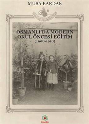 Osmanlı`da Modern Okul Öncesi Eğitim 1908-1918 - 1