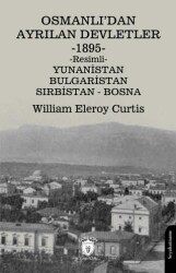 Osmanlı’dan Ayrılan Devletler 1895 Yunanistan - Bulgaristan - Sırbistan - Bosna - Dorlion Yayınları
