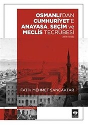 Osmanlı`dan Cumhuriyet`e Anayasa, Seçim ve Meclis Tecrübesi 1876-1923 - Ötüken Neşriyat