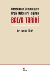 Osmanlı’dan Cumhuriyete Arşiv Belgeleri Işığında Balya Tarihi - Kriter Yayınları
