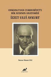 Osmanlı`dan Cumhuriyet`e Bir Aydının Anatomisi İzzet Ulvi Aykurt - Paradigma Akademi Yayınları