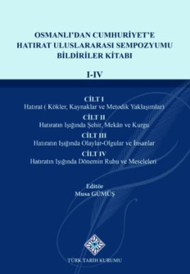 Osmanlı`dan Cumhuriyet`e Hatırat Uluslararası Sempozyumu Bildiriler KitabıI-IV.Cilt - 1