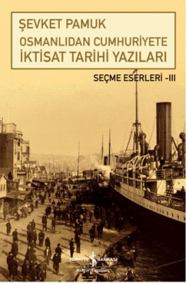 Osmanlıdan Cumhuriyete İktisat Tarihi Yazıları - 1