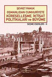 Osmanlıdan Cumhuriyete Küreselleşme, İktisat Politikaları ve Büyüme - İş Bankası Kültür Yayınları