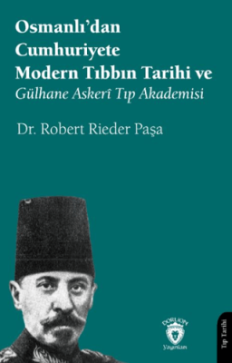 Osmanlı’dan Cumhuriyete Modern Tıbbın Tarihi ve Gülhane Askerî Tıp Akademisi - 1