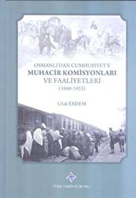 Osmanlı`dan Cumhuriyet`e Muhacir Komisyonları ve Faaliyetleri 1860-1923