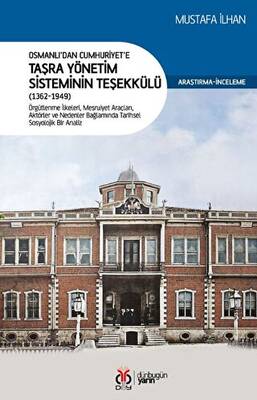 Osmanlı’dan Cumhuriyet’e Taşra Yönetim Sisteminin Teşekkülü 1362-1949 - 1