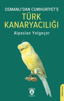 Osmanlı’dan Cumhuriyet’e Türk Kanaryacılığı - 1