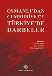 Osmanlı`dan Cumhuriyet`e Türkiye`de Darbeler - Türk Tarih Kurumu Yayınları