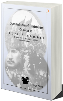Osmanlı’dan Günümüze Olaylar ve Türk Sineması - 1