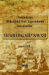 Osmanlı’nın Afrika’daki Son Topraklarını Savunanlar - Trablusgarp Savaşı - Gece Kitaplığı