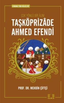 Osmanlı`nın Bilgeleri 1: Taşköprizade Ahmed Efendi - 1