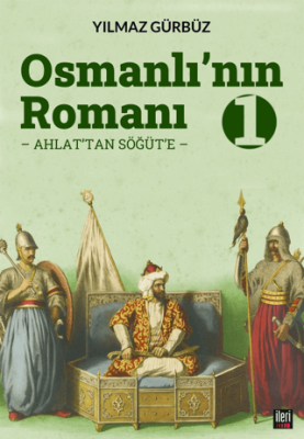 Osmanlı`nın Romanı - 1: Ahlat`tan Söğüt`e - 1
