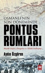 Osmanlı`nın Son Döneminde Pontus Rumları - Ötüken Neşriyat