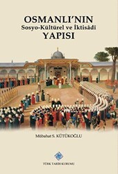 Osmanlı`nın Sosyo-Kültürel ve İktisadi Yapısı - Türk Tarih Kurumu Yayınları