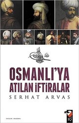 Osmanlı`ya Atılan İftiralar - IQ Kültür Sanat Yayıncılık