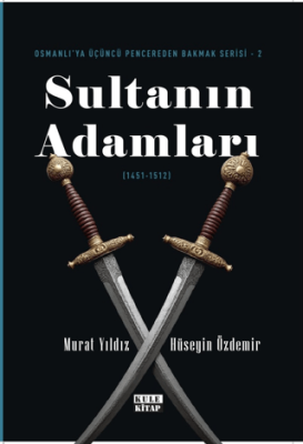 Osmanlı`ya Üçüncü Pencereden Bakmak 2 - Sultanın Adamları 1451-1512 - 1