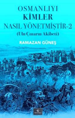 Osmanlıyı Kimler Nasıl Yönetmiştir - 2 - 1