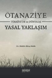 Ötanaziye Türkiye’de ve Dünyada Yasal Yaklaşım - Astana Yayınları